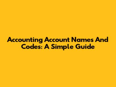 Accounting Account Names And Codes: A Simple Guide