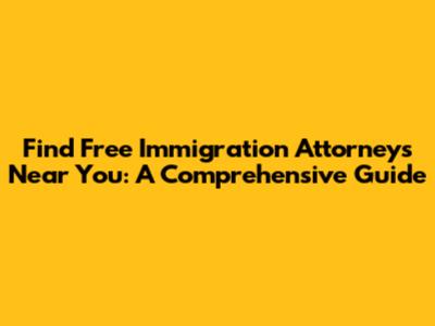 Find Free Immigration Attorneys Near You: A Comprehensive Guide