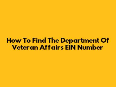 How To Find The Department Of Veteran Affairs EIN Number