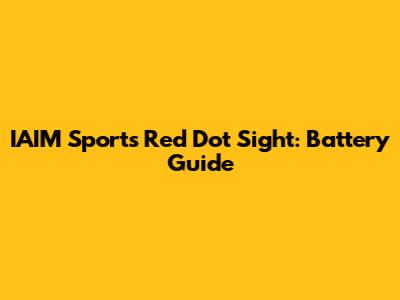 IAIM Sports Red Dot Sight: Battery Guide