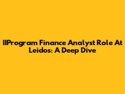 IIProgram Finance Analyst Role At Leidos: A Deep Dive