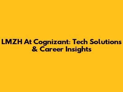 LMZH At Cognizant: Tech Solutions & Career Insights