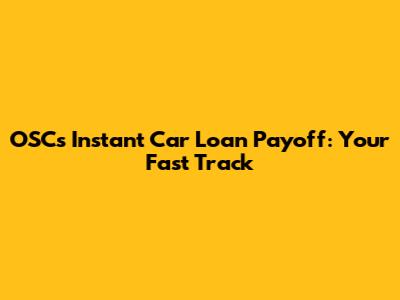 OSC's Instant Car Loan Payoff: Your Fast Track