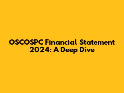 OSCOSPC Financial Statement 2024: A Deep Dive
