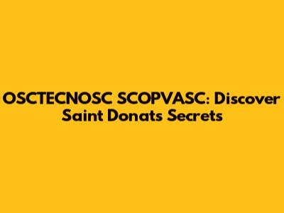 OSCTECNOSC SCOPVASC: Discover Saint Donat's Secrets