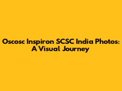 Oscosc Inspiron SCSC India Photos: A Visual Journey