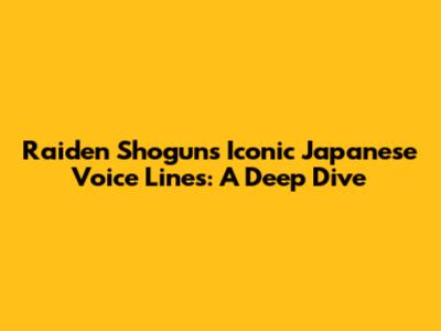 Raiden Shogun's Iconic Japanese Voice Lines: A Deep Dive