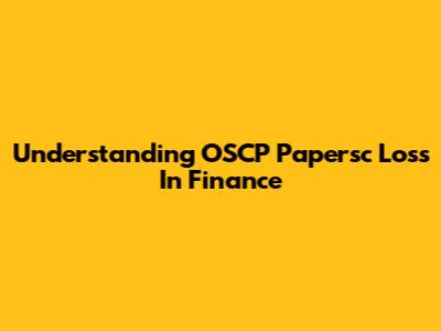 Understanding OSCP Papersc Loss In Finance