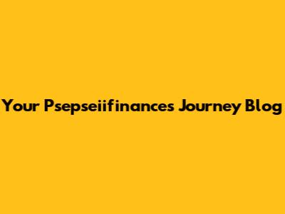 Your Psepseiifinances Journey Blog